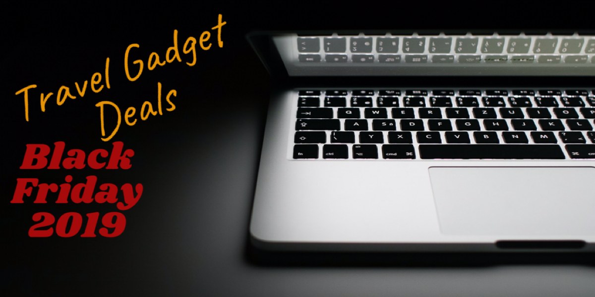 Black Friday 2019 Travel Gadget Deals Tech for Travel Black Friday Travel Gadget Banner